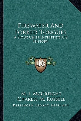 Firewater And Forked Tongues: A Sioux Chief Interprets U.S. History Paperback Kessinger Publishing
