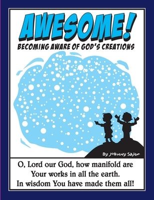 Awesome!: Becoming Aware of God's Creations Paperback Lulu.com