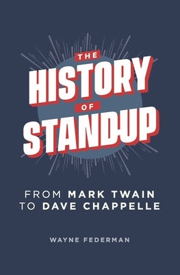The History of Stand-Up: From Mark Twain to Dave Chappelle Independently Published