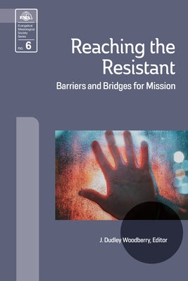 Reaching the Resistant: Barriers and Bridges for Mission Paperback William Carey Library Publishers