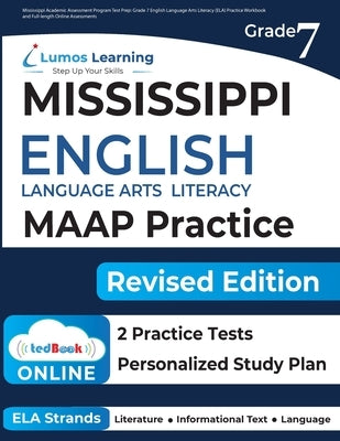 Mississippi Academic Assessment Program Test Prep: Grade 7 English Language Arts Literacy (ELA) Practice Workbook and Full-length Online Assessments: Paperback Lumos Information Services, LLC