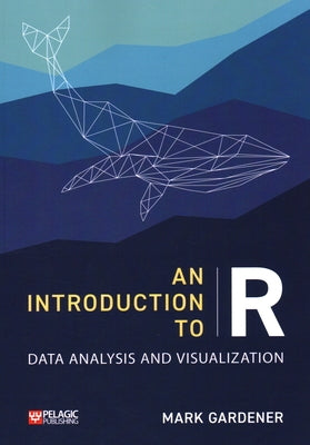 An Introduction to R: Data Analysis and Visualization Paperback Pelagic Publishing Ltd