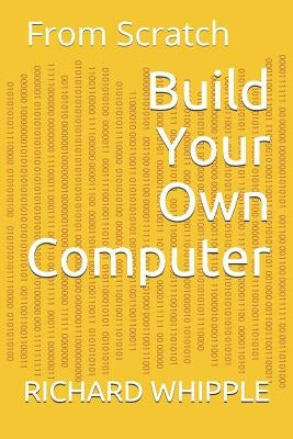 Build Your Own Computer: From Scratch Paperback Independently Published