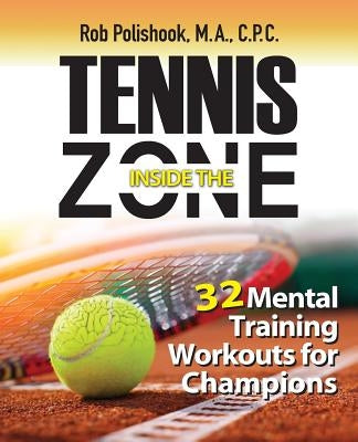 Tennis Inside the Zone: 32 Mental Training Workouts for Champions Paperback Inside the Zone