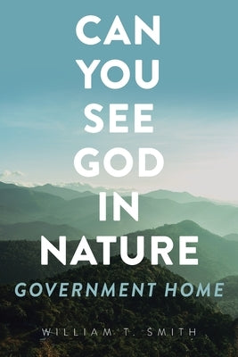 Can You See God in Nature: Government Home by Smith, William T.