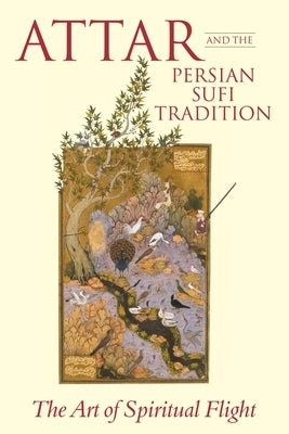 Attar and the Persian Sufi Tradition The Art of Spiritual Flight Paperback Bloomsbury Publishing PLC