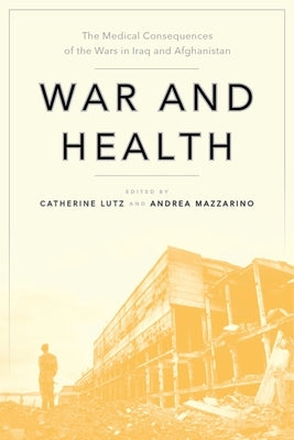 War and Health: The Medical Consequences of the Wars in Iraq and Afghanistan Paperback New York University Press