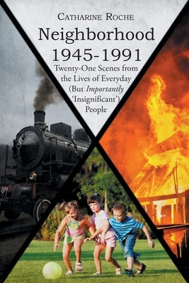 Neighborhood 1945-1991: Twenty-One Scenes from the Lives of Everyday (But Importantly 'Insignificant') People Paperback Page Publishing