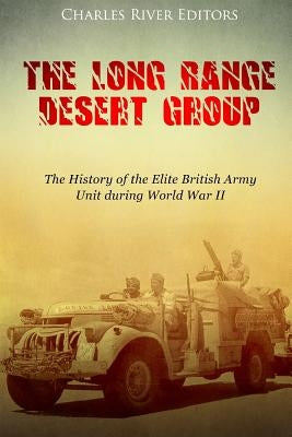 The Long Range Desert Group: The History of the Elite British Army Unit during World War II Paperback Createspace Independent Publishing Platform