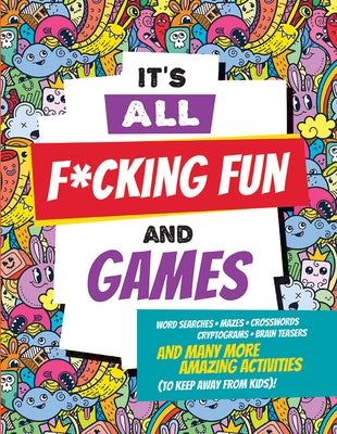 It's All F*cking Fun and Games paperback book by Peter Pauper Press Inc. with colorful cover illustration.