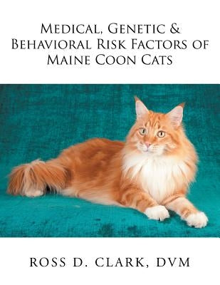 Medical, Genetic & Behavioral Risk Factors of Maine Coon Cats Paperback Xlibris