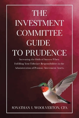The Investment Committee Guide to Prudence: Increasing the Odds of Success When Fulfilling Your Fiduciary Responsibilities in the Administration of Pe Paperback Tellwell Talent