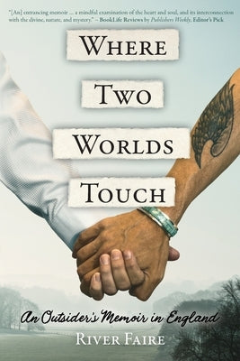 Where Two Worlds Touch: An Outsider's Memoir in England by Faire, River