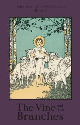 The Vine and the Branches: Highway to Heaven Series Paperback St. Augustine Academy Press