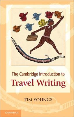 The Cambridge Introduction to Travel Writing. Tim Youngs Paperback Cambridge University Press