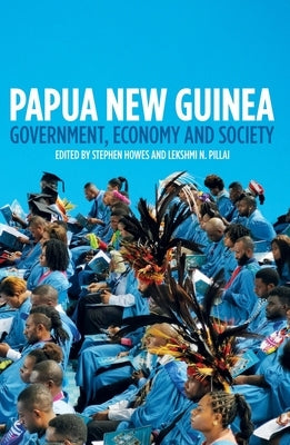 Papua New Guinea: Government, Economy and Society Paperback Australian National University, Research Scho