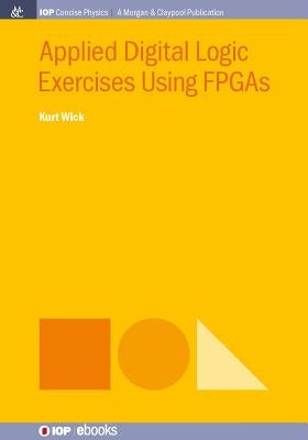Applied Digital Logic Exercises Using FPGAs Paperback Iop Concise Physics