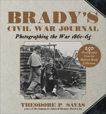 Brady's Civil War Journal: Photographing the War 1861-65 Paperback Skyhorse Publishing