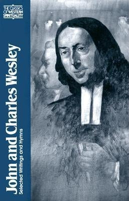 John and Charles Wesley: Selected Prayers, Hymns, Journal Notes, Sermons, Letters and Treatises Paperback Paulist Press