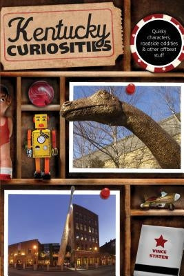 Kentucky Curiosities: Quirky Characters, Roadside Oddities & Other Offbeat Stuff Paperback Globe Pequot Press