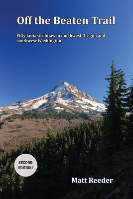 Off the Beaten Trail: Fifty Fantastic Hikes in northwest Oregon and Southwest Washington Paperback Ruddy Hill Press