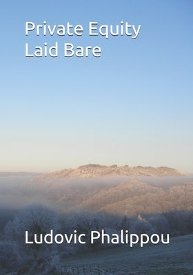 Private Equity Laid Bare Paperback Independently Published