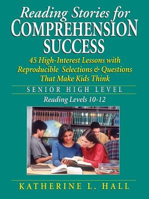 Reading Stories for Comprehension Success: Senior High Level, Reading Levels 10-12 Paperback Jossey-Bass