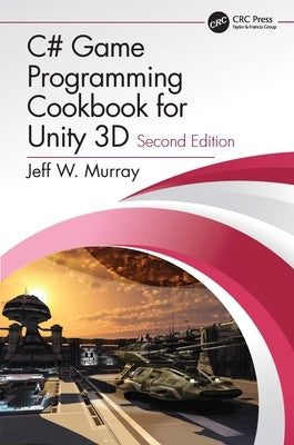C# Game Programming Cookbook for Unity 3D Paperback CRC Press