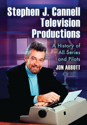 Stephen J. Cannell Television Productions: A History of All Series and Pilots Paperback McFarland and Company, Inc.