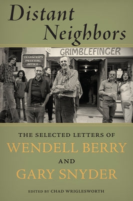 Distant Neighbors: The Selected Letters of Wendell Berry and Gary Snyder Counterpoint LLC