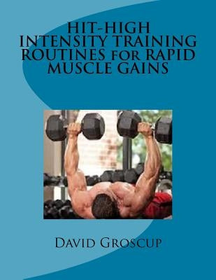 Paperback book cover for "HIT-High Intensity Training Routines for Rapid Muscle Gains" by Createspace Independent Publishing Platform.