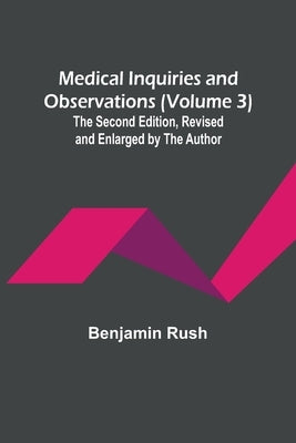 Medical Inquiries and Observations (Volume 3); The Second Edition, Revised and Enlarged by the Author Paperback Alpha Edition
