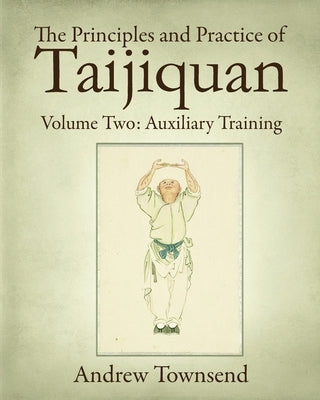 The Principles and Practice of Taijiquan: Volume Two: Auxiliary Training Paperback Independently Published