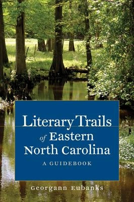 Literary Trails of Eastern North Carolina: A Guidebook Paperback University of North Carolina Press