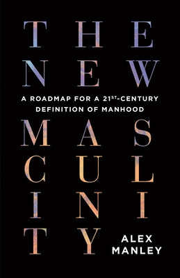 The New Masculinity: A Roadmap for a 21st-Century Definition of Manhood Paperback ECW Press