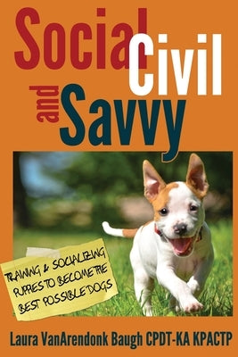 Social, Civil, and Savvy: Training & Socializing Puppies to Become the Best Possible Dogs Paperback Clipse Press