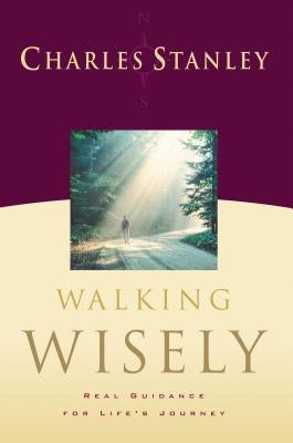 Walking Wisely: Real Guidance for Life's Journey Paperback Thomas Nelson