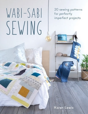Wabi-Sabi Sewing: 20 Sewing Patterns for Perfectly Imperfect Projects Paperback David & Charles