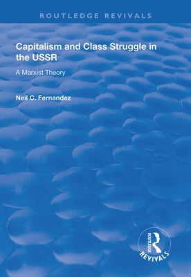 Capitalism and Class Struggle in the USSR: A Marxist Theory Paperback Routledge