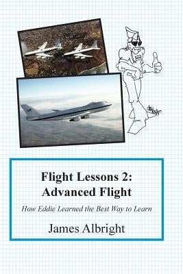 Flight Lessons 2: Advanced Flight: How Eddie Learned the Best Way to Learn Paperback Code7700 LLC