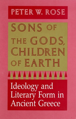 Sons of the Gods, Children of Earth: Ideology and Literary Form in Ancient Greece Paperback Cornell University Press