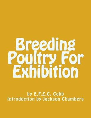 Breeding Poultry For Exhibition Paperback Createspace Independent Publishing Platform