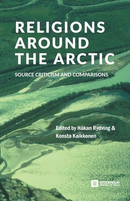Religions around the Arctic: Source Criticism and Comparisons Paperback Stockholm University Press