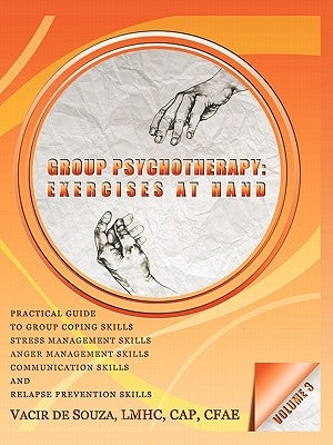 Group Psychotherapy: Exercises at Hand-Volume 3 Paperback iUniverse
