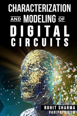Characterization and Modeling of Digital Circuits: second edition Paperback Independently Published
