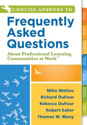 Concise Answers to Frequently Asked Questions about Professional Learning Communities at Work TM: (Strategies for Building a Positive Learning Environ Paperback Solution Tree