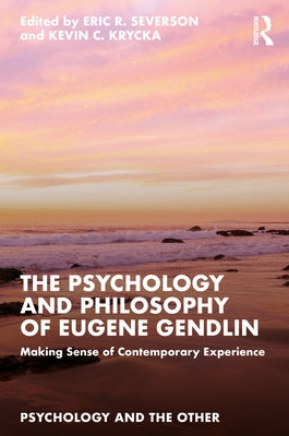The Psychology and Philosophy of Eugene Gendlin: Making Sense of Contemporary Experience Paperback Routledge