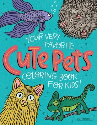 Your Very Favorite CUTE PETS Coloring Book for Kids Paperback Caravan Shoppe