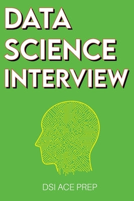 Data Science Interview: Prep for SQL, Panda, Python, R Language, Machine Learning, DBMS and RDBMS - And More - The Full Data Scientist Intervi Paperback Data Science Interview Books