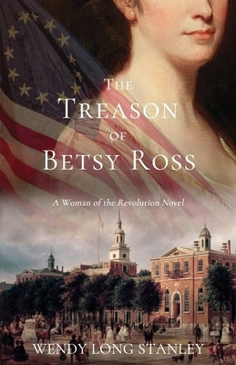 The Treason of Betsy Ross: A Woman of the Revolution Novel Paperback Carmenta Publishing